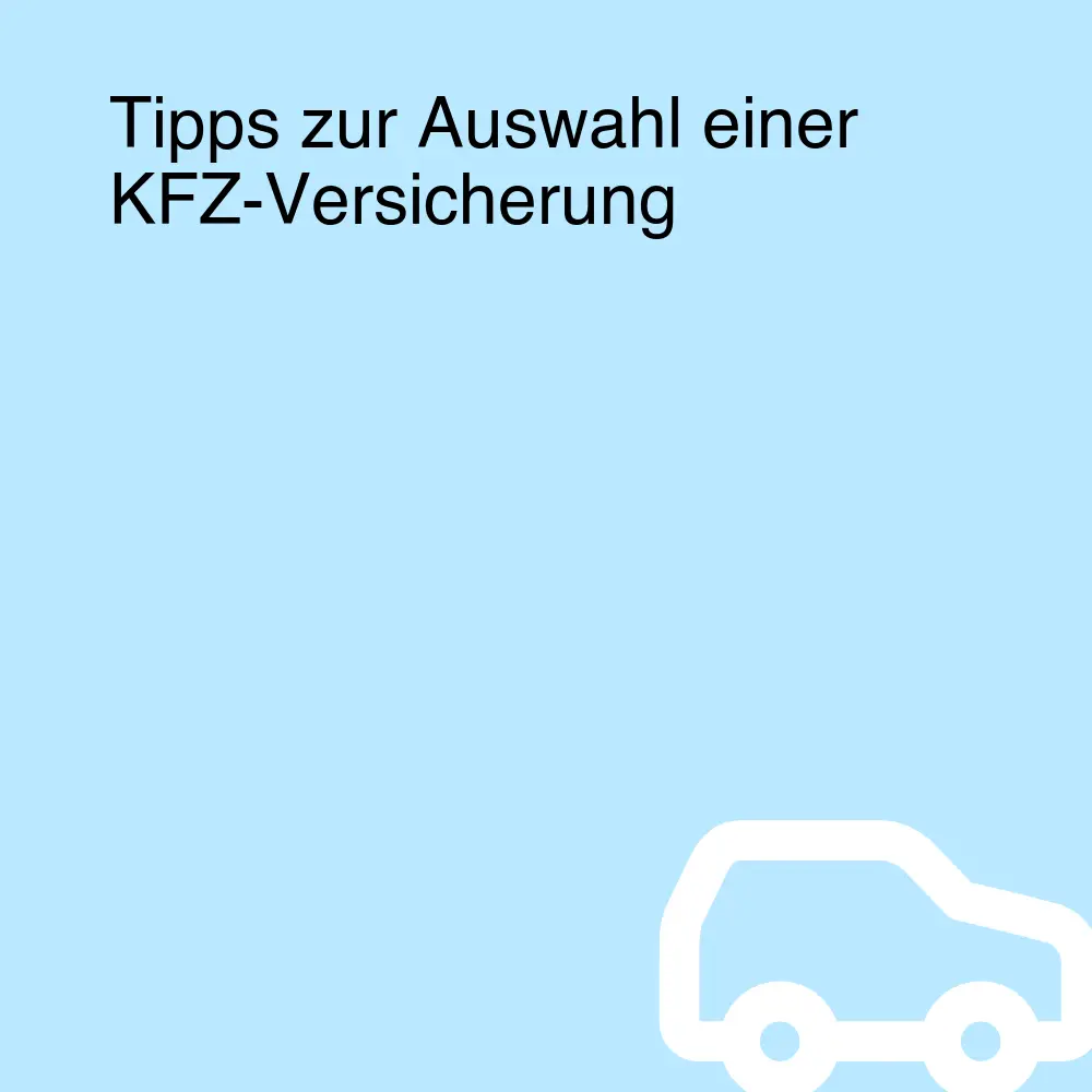 Tipps zur Auswahl einer KFZ-Versicherung