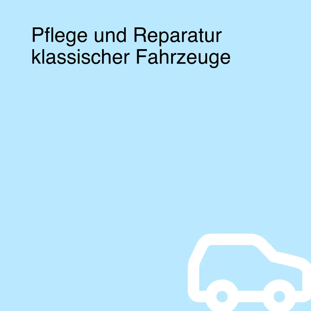 Pflege und Reparatur klassischer Fahrzeuge