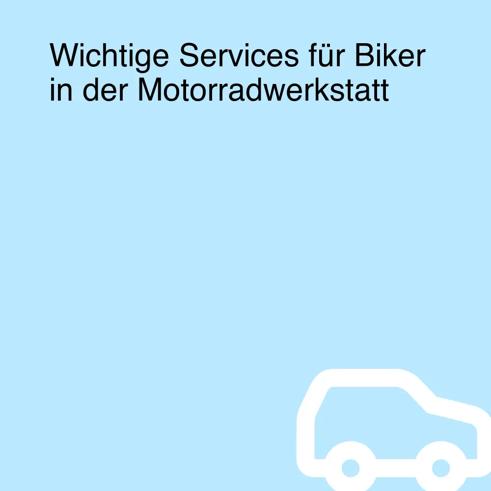 Wichtige Services für Biker in der Motorradwerkstatt