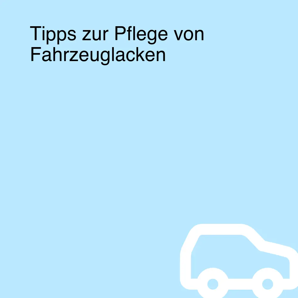 Tipps zur Pflege von Fahrzeuglacken