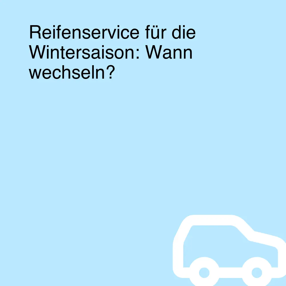 Reifenservice für die Wintersaison: Wann wechseln?