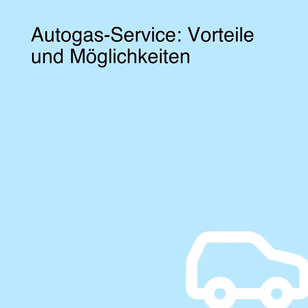 Autogas-Service: Vorteile und Möglichkeiten