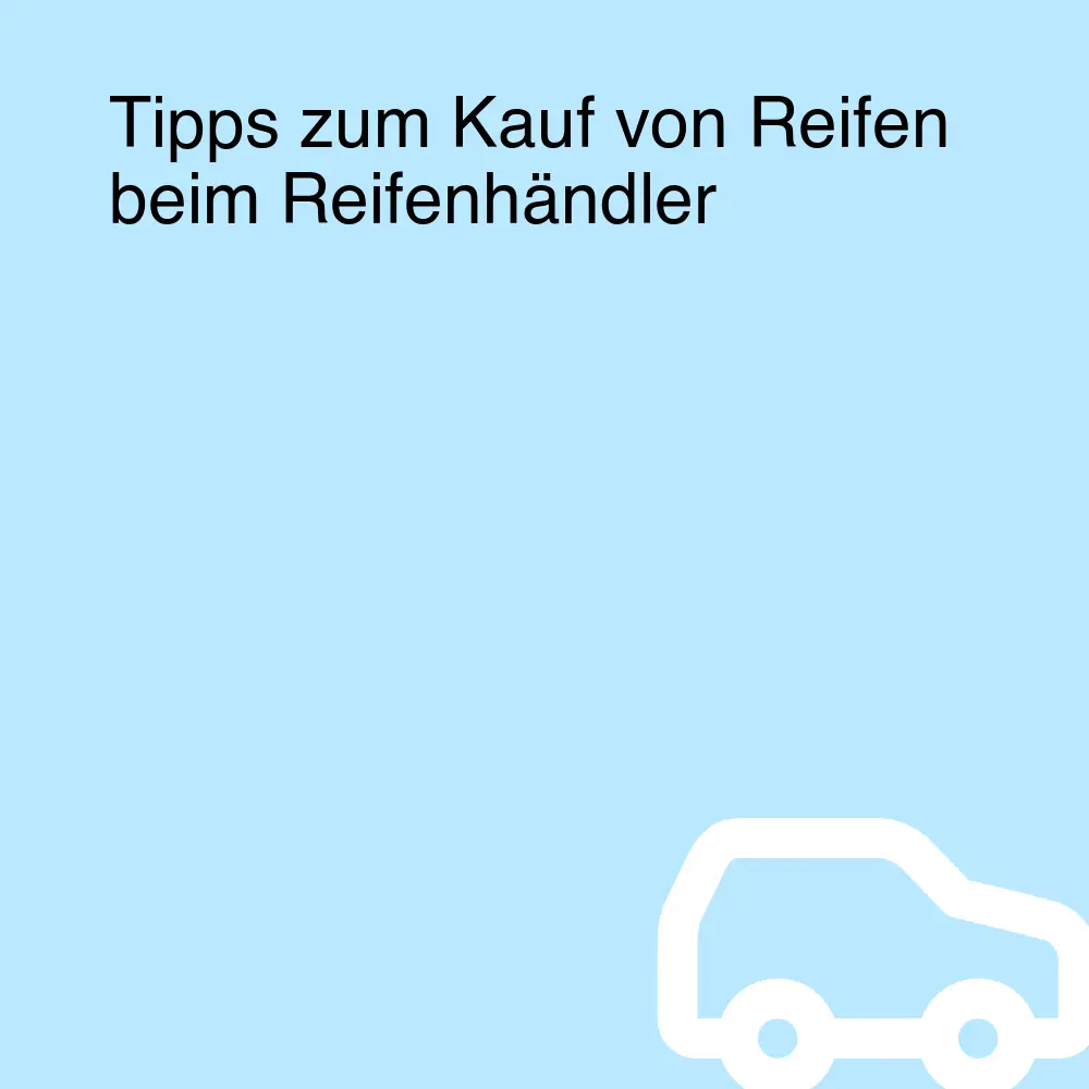 Tipps zum Kauf von Reifen beim Reifenhändler