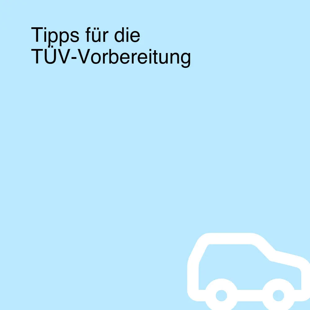 Tipps für die TÜV-Vorbereitung