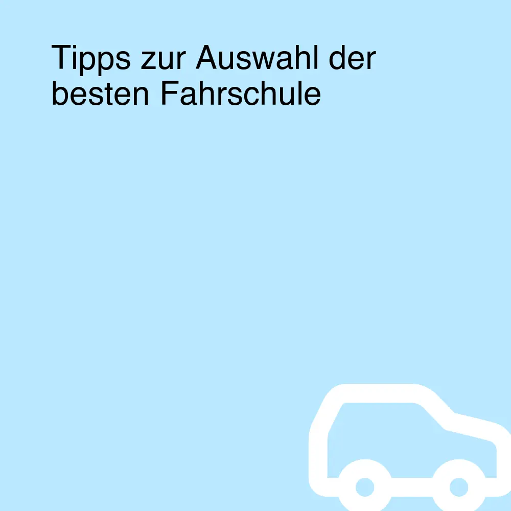 Tipps zur Auswahl der besten Fahrschule