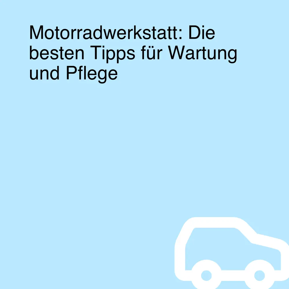 Motorradwerkstatt: Die besten Tipps für Wartung und Pflege