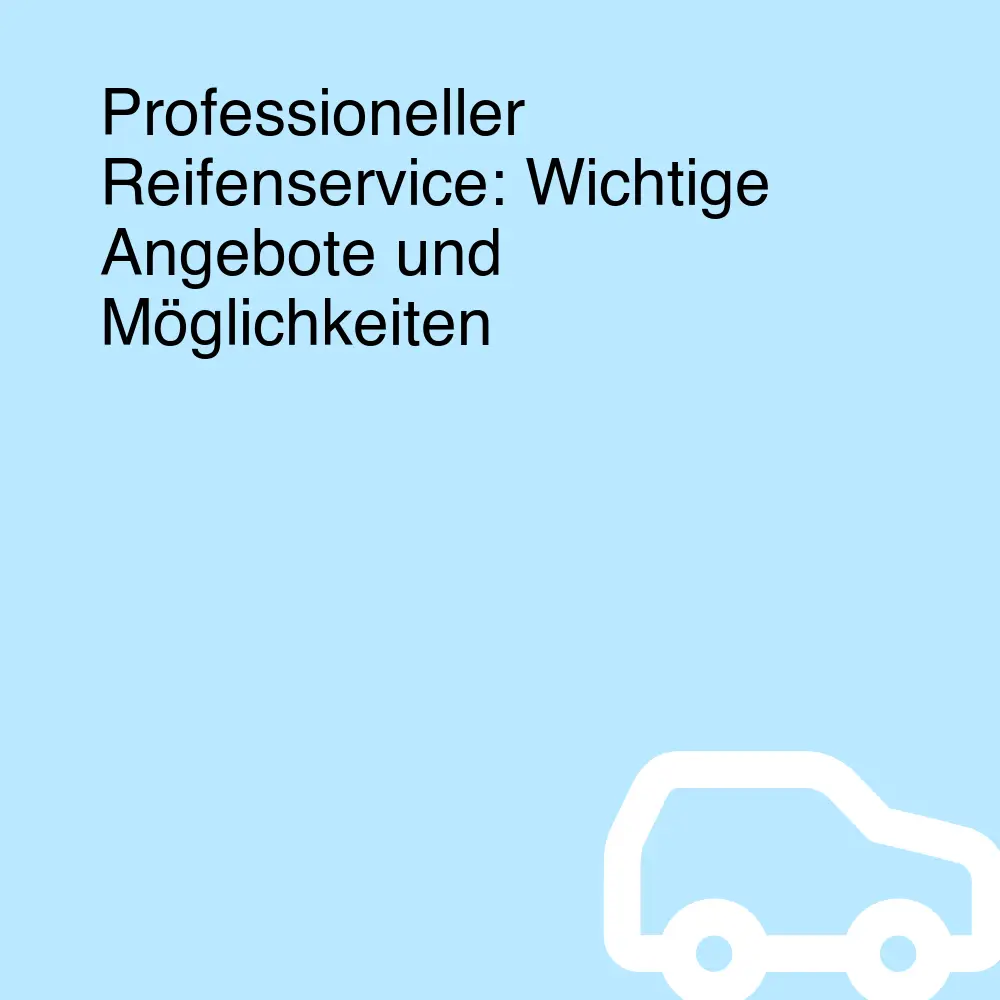 Professioneller Reifenservice: Wichtige Angebote und Möglichkeiten