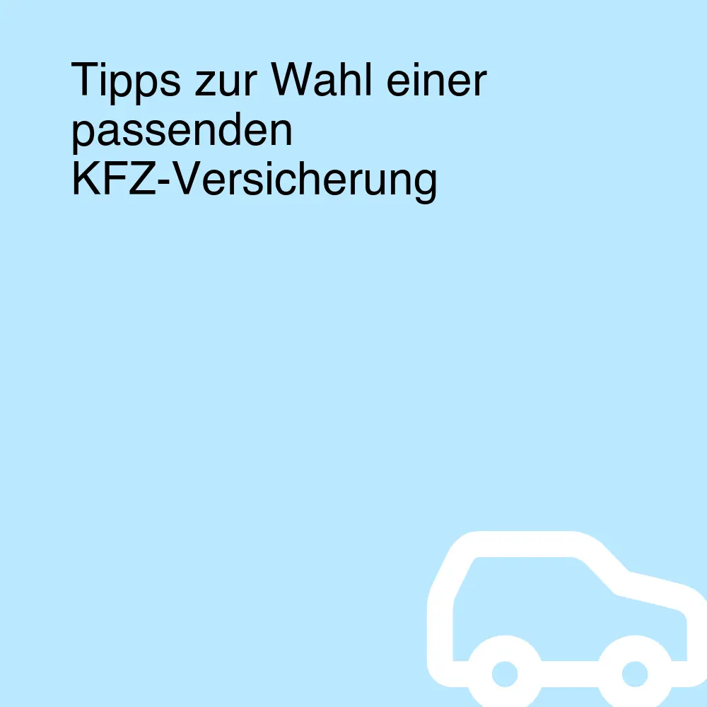 Tipps zur Wahl einer passenden KFZ-Versicherung