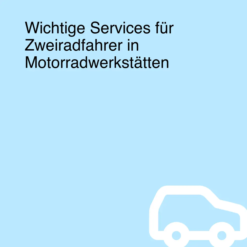 Wichtige Services für Zweiradfahrer in Motorradwerkstätten