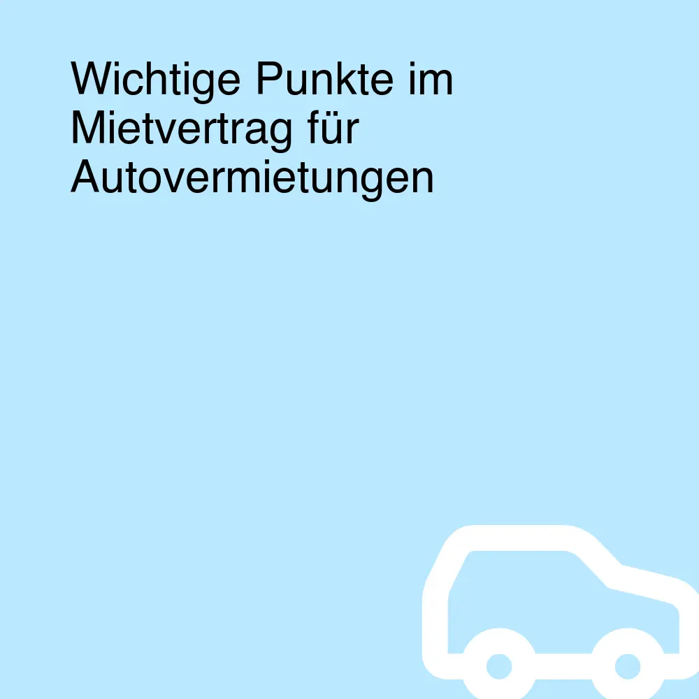 Wichtige Punkte im Mietvertrag für Autovermietungen