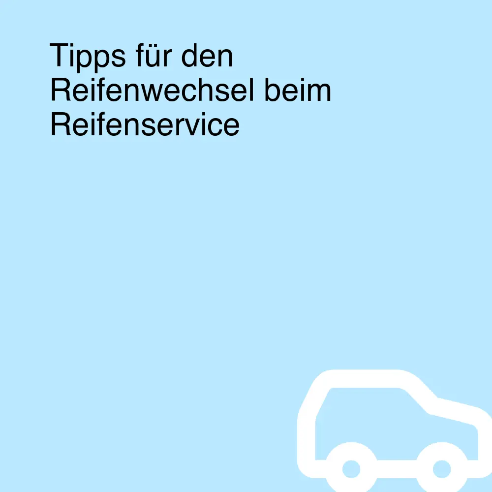 Tipps für den Reifenwechsel beim Reifenservice