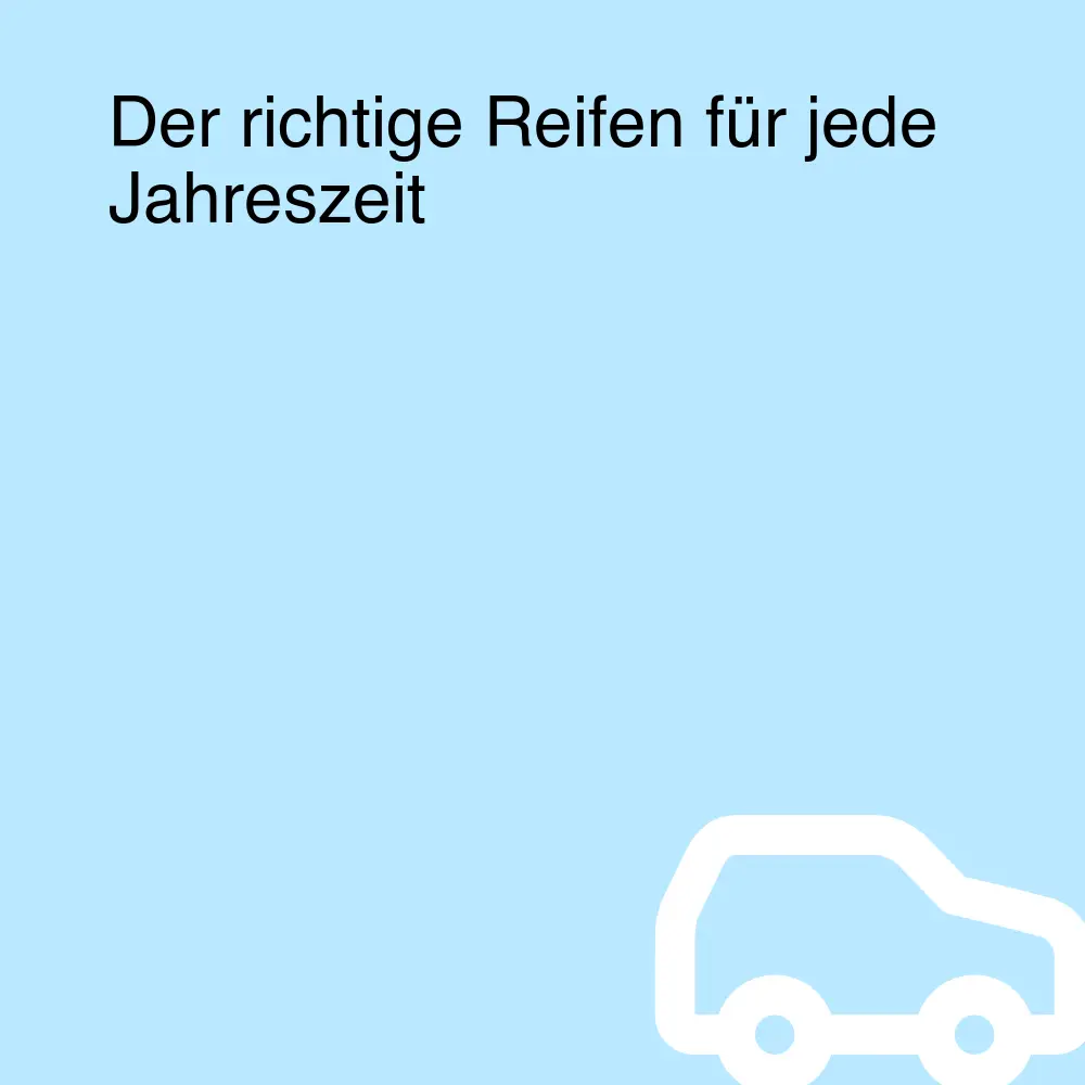 Der richtige Reifen für jede Jahreszeit