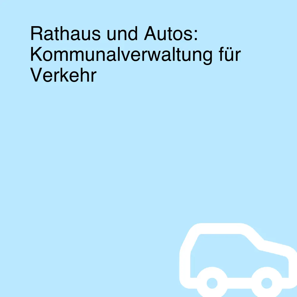 Rathaus und Autos: Kommunalverwaltung für Verkehr