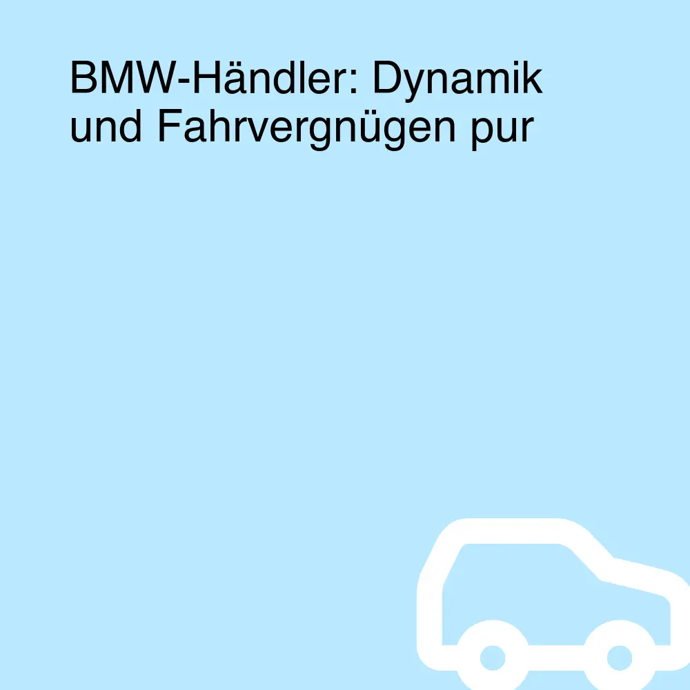 BMW-Händler: Dynamik und Fahrvergnügen pur