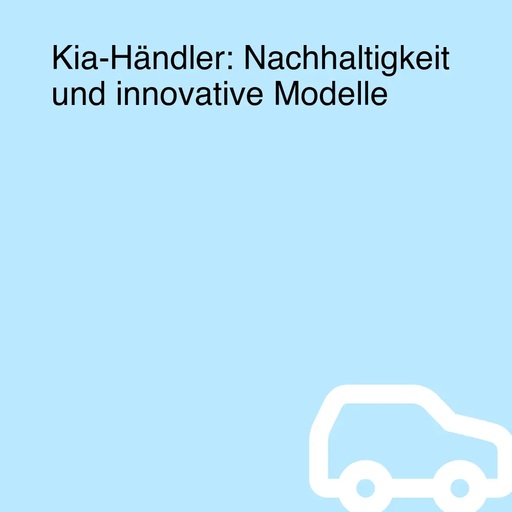 Kia-Händler: Nachhaltigkeit und innovative Modelle