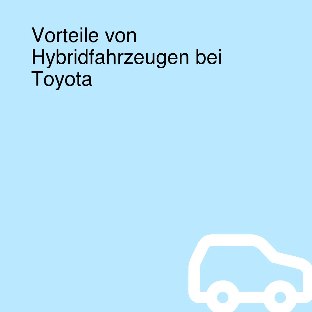 Vorteile von Hybridfahrzeugen bei Toyota