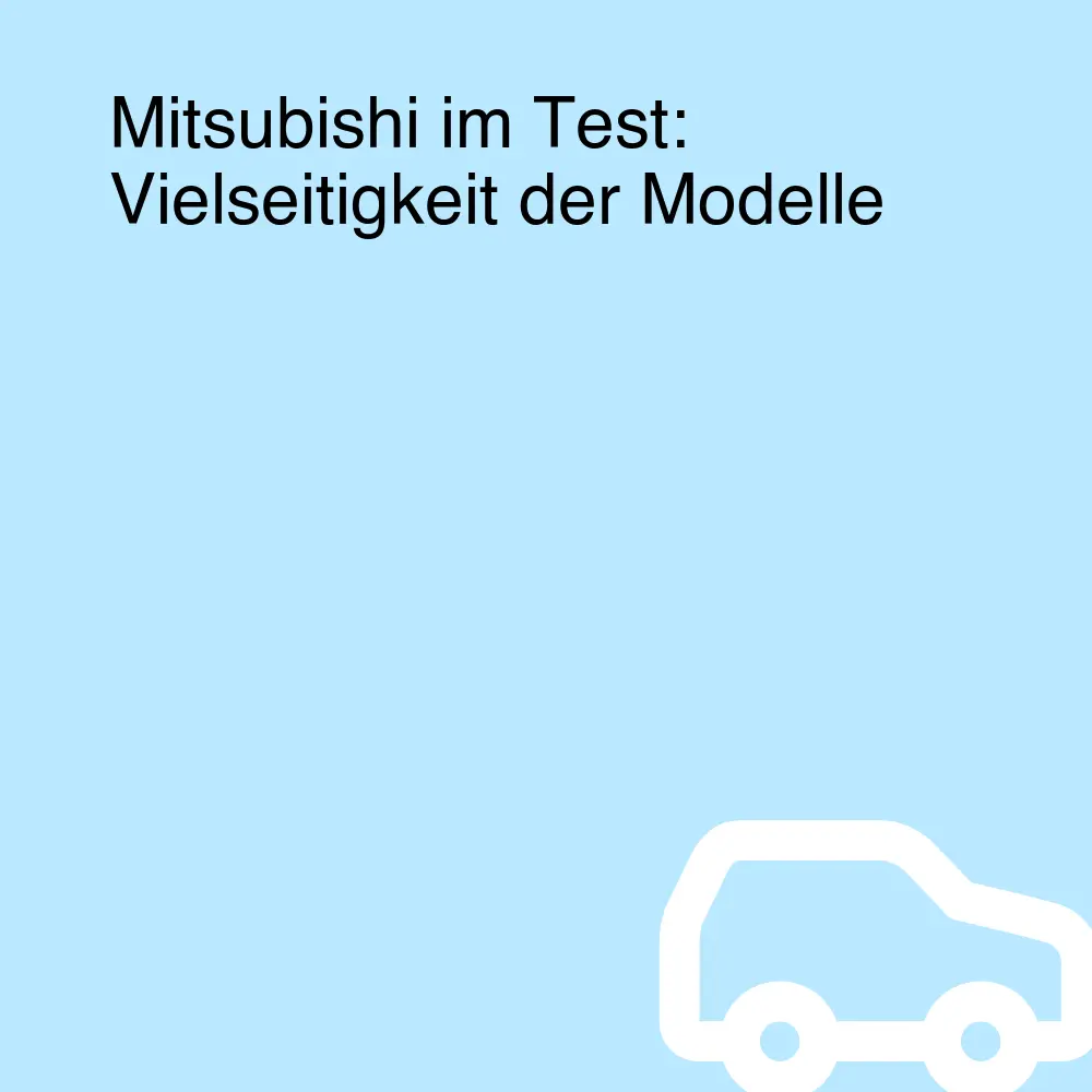 Mitsubishi im Test: Vielseitigkeit der Modelle Mitsubishi im Test: Vielseitigkeit der Modelle