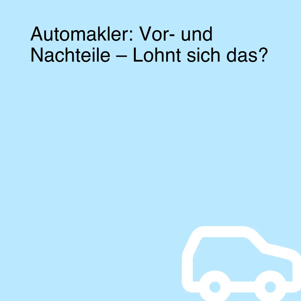 Automakler: Vor- und Nachteile – Lohnt sich das? Automakler: Vor- und Nachteile – Lohnt sich das?