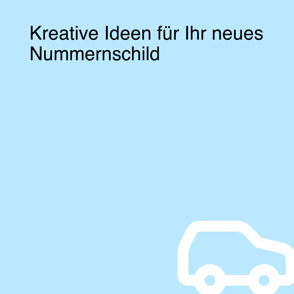 Kreative Ideen für Ihr neues Nummernschild