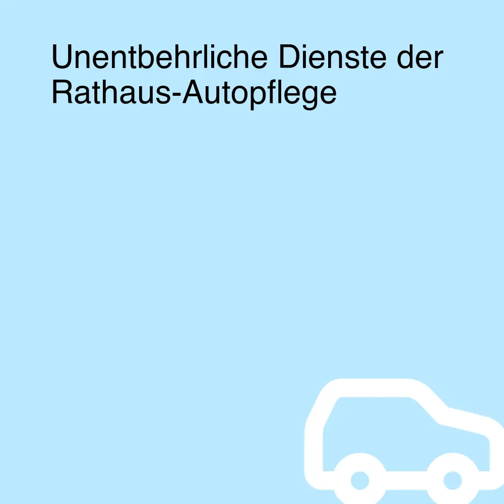 Unentbehrliche Dienste der Rathaus-Autopflege