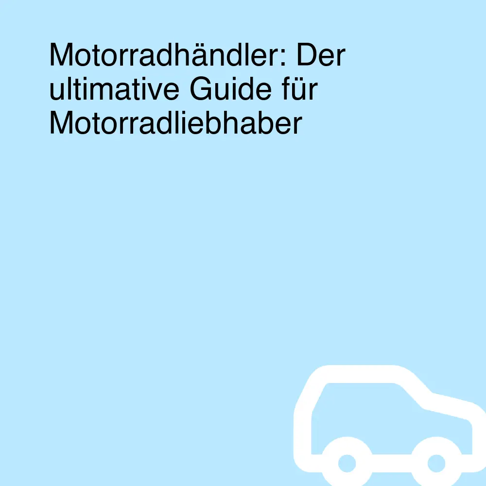 Motorradhändler: Der ultimative Guide für Motorradliebhaber Motorradhändler: Der ultimative Guide für Motorradliebhaber