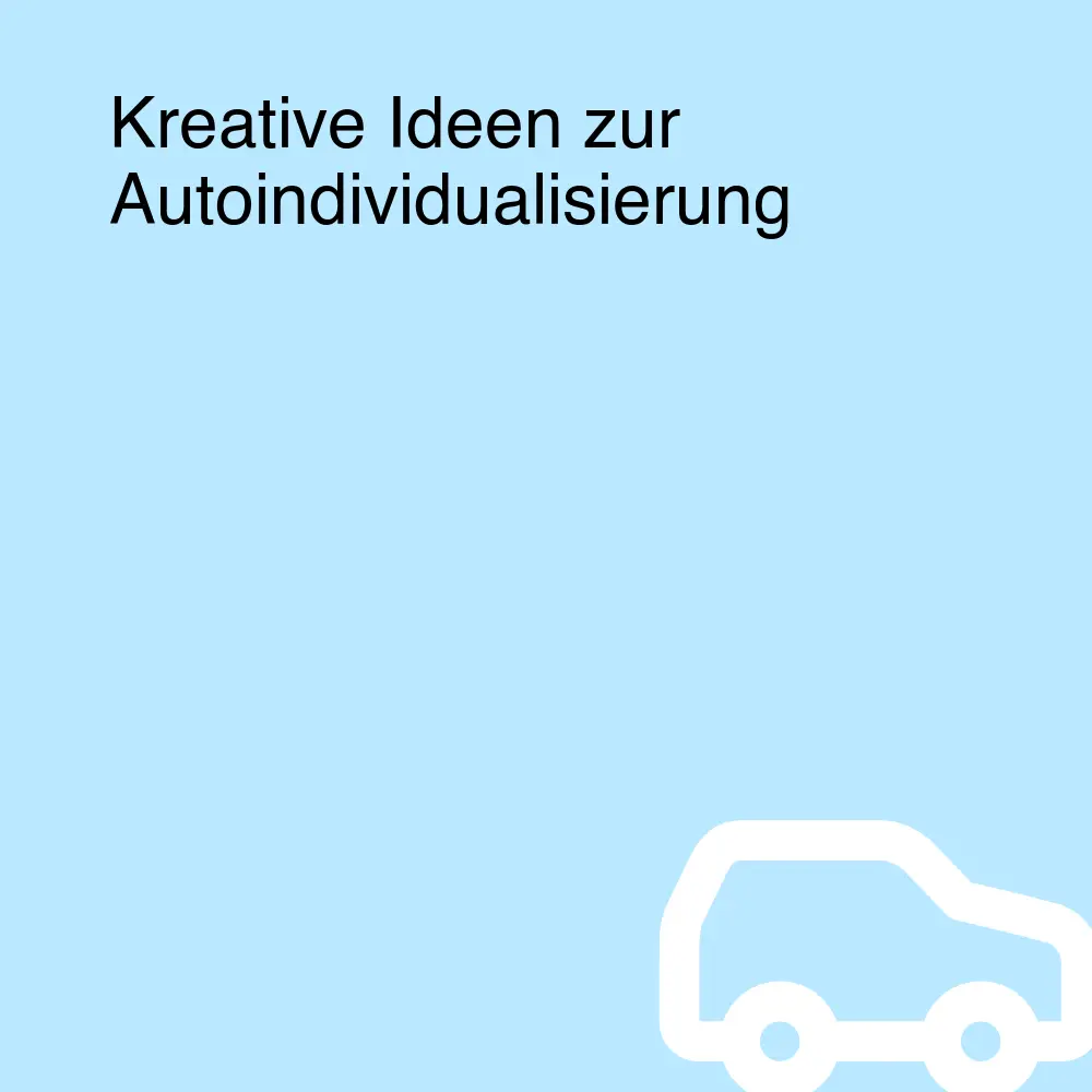 Kreative Ideen zur Autoindividualisierung Kreative Ideen zur Autoindividualisierung