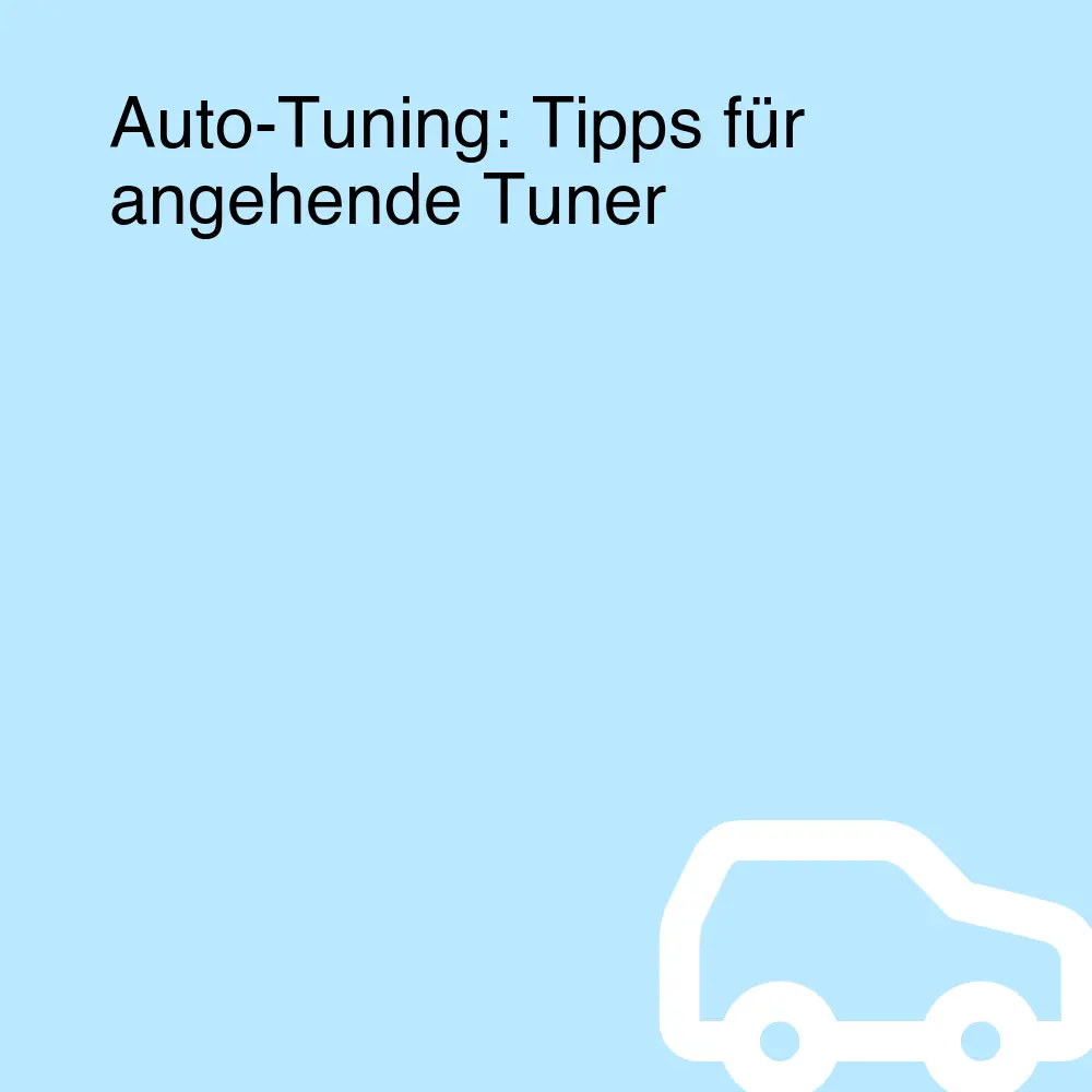 Auto-Tuning: Tipps für angehende Tuner Auto-Tuning: Tipps für angehende Tuner