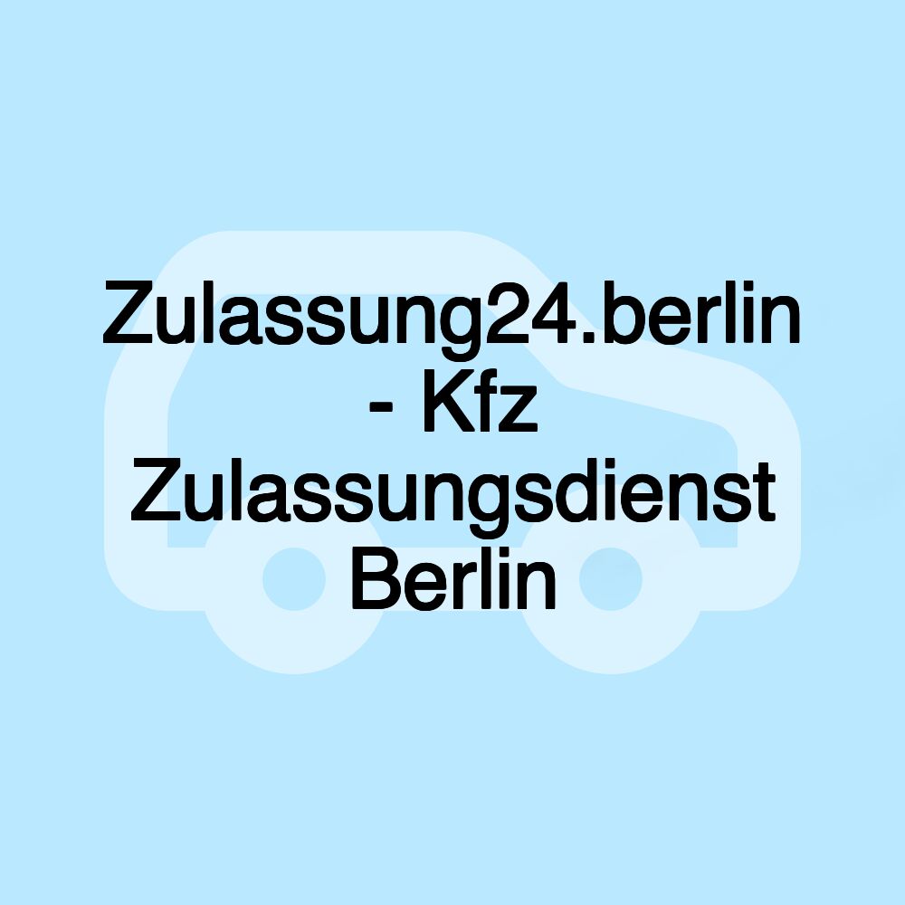 Zulassung24.berlin - Kfz Zulassungsdienst Berlin