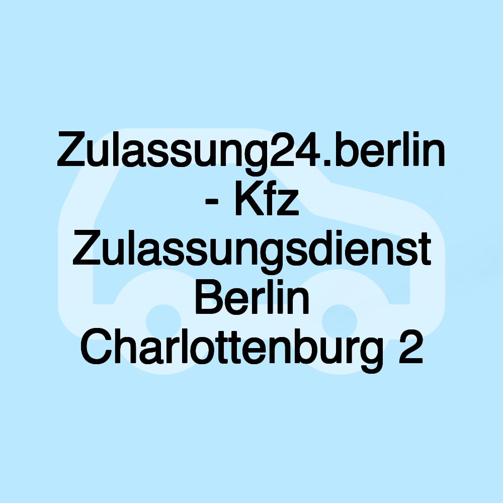 Zulassung24.berlin - Kfz Zulassungsdienst Berlin Charlottenburg 2