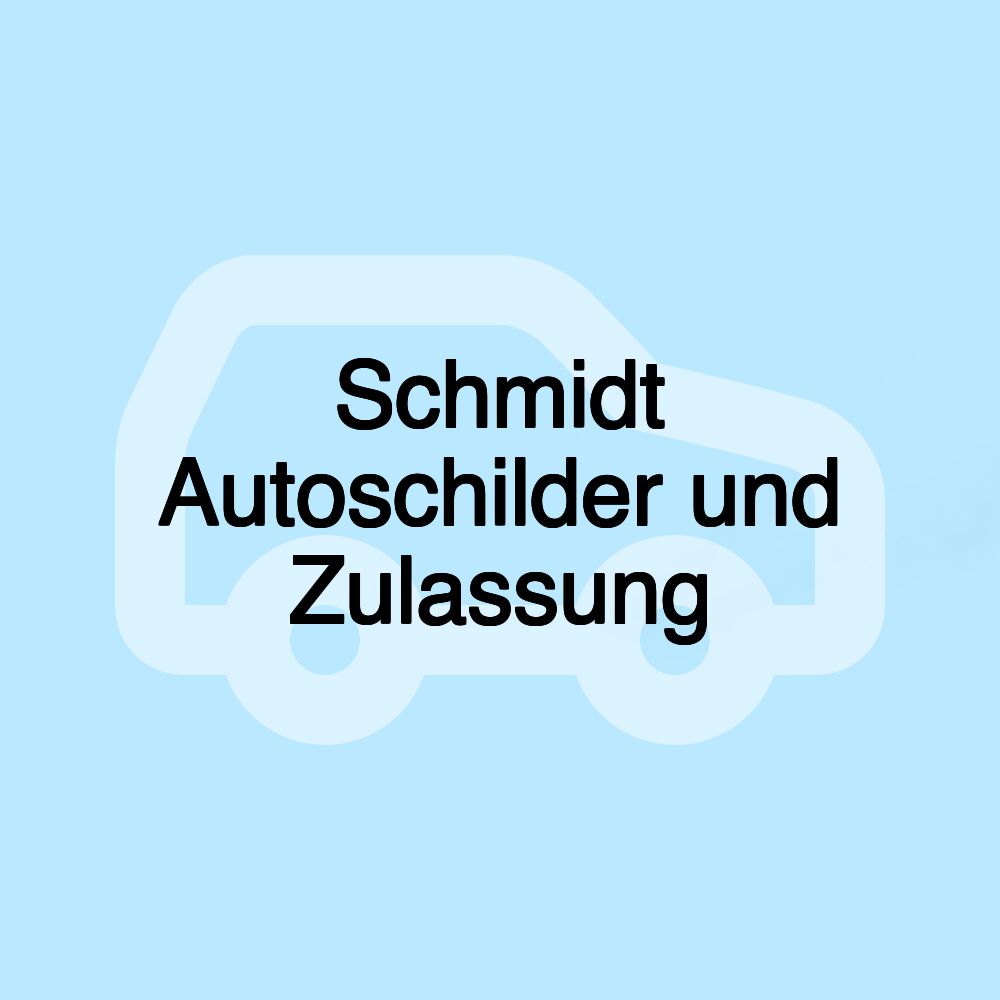 Schmidt Autoschilder und Zulassung