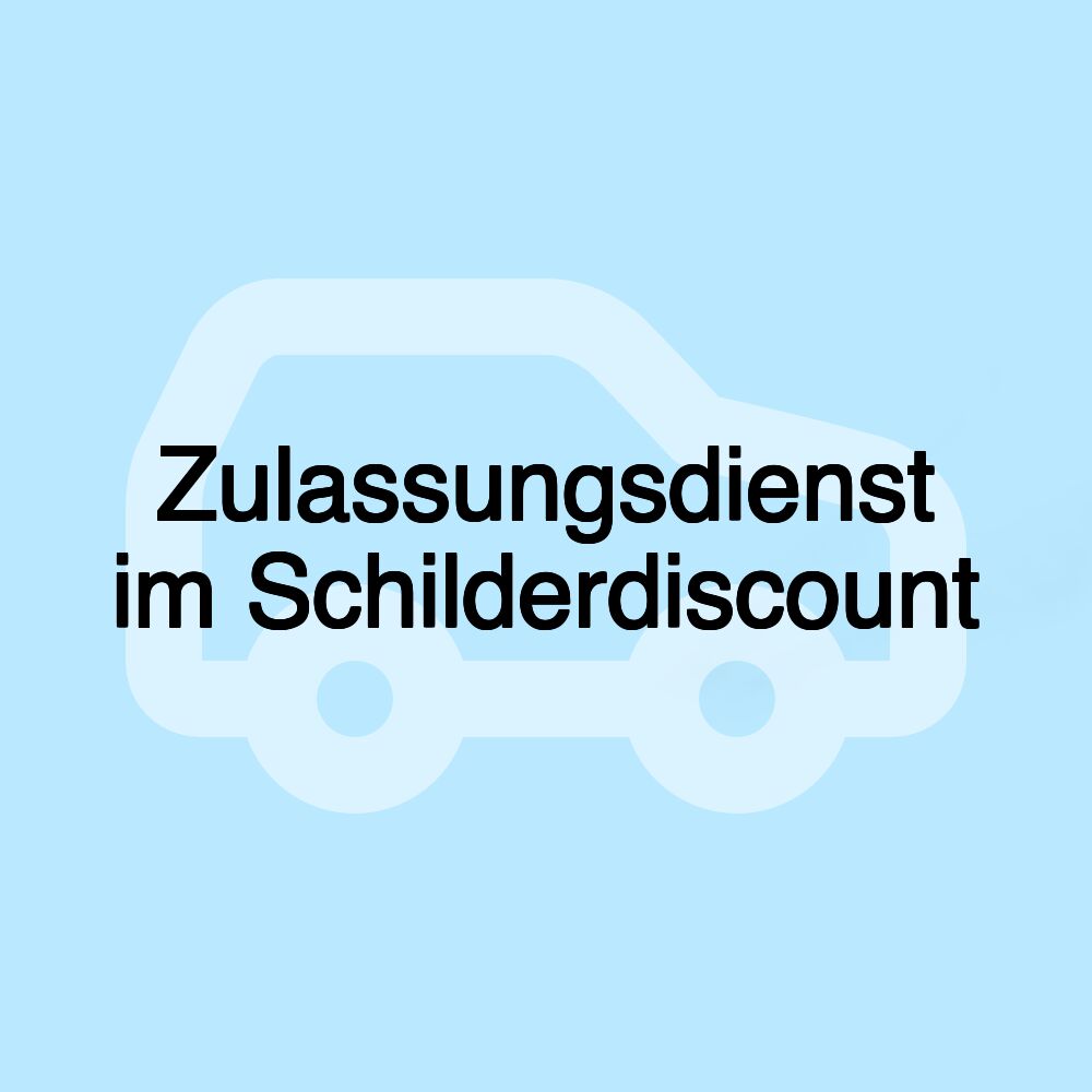 Zulassungsdienst im Schilderdiscount