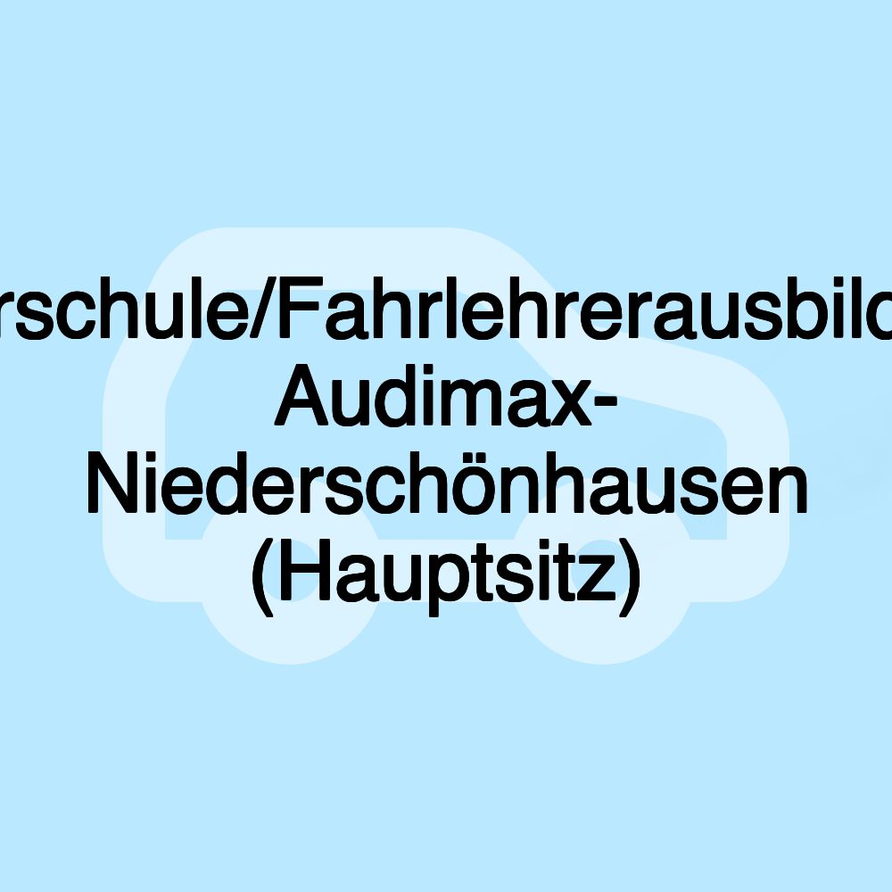 Fahrschule/Fahrlehrerausbildung Audimax- Niederschönhausen (Hauptsitz)