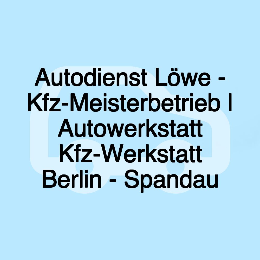 Autodienst Löwe - Kfz-Meisterbetrieb | Autowerkstatt Kfz-Werkstatt Berlin - Spandau