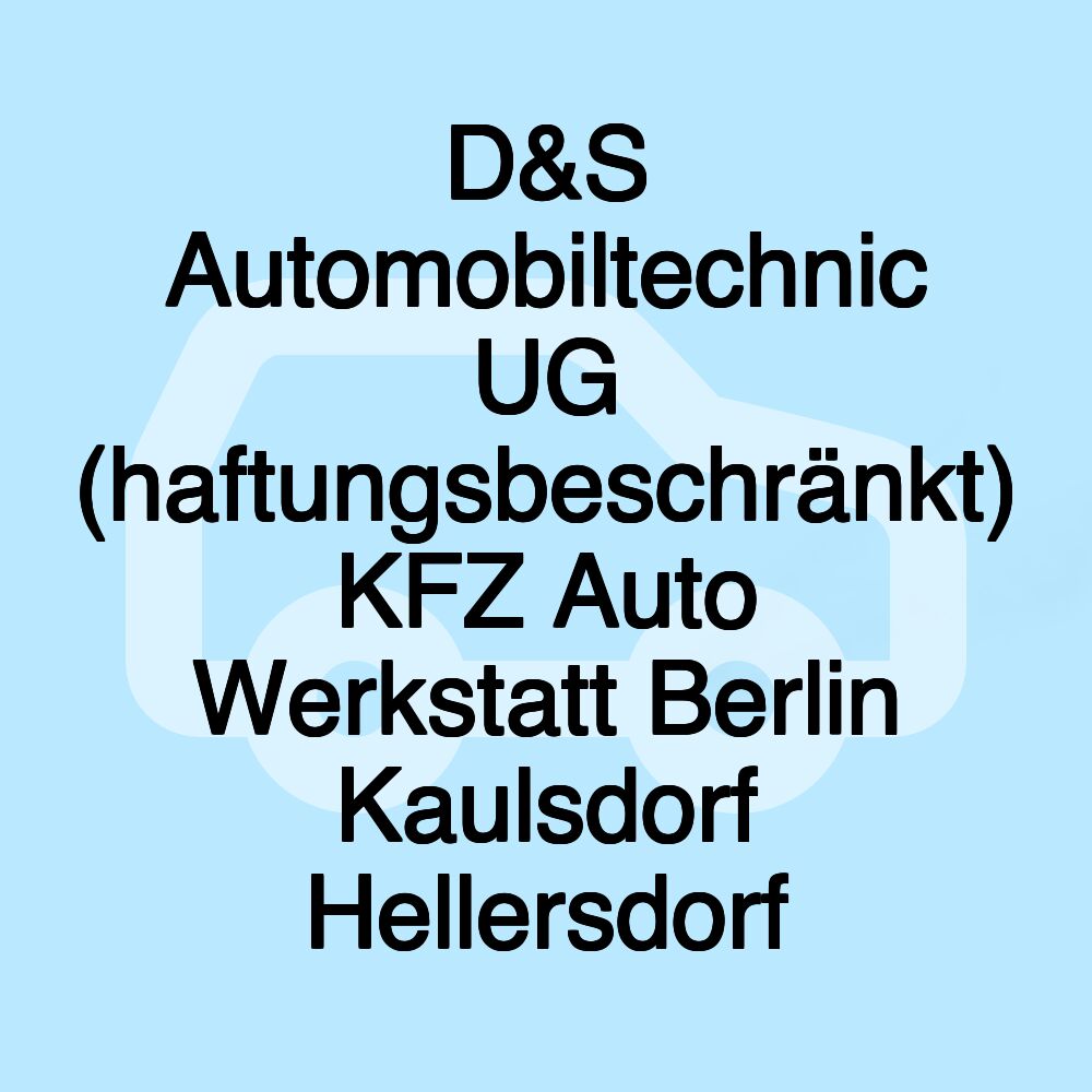 D&S Automobiltechnic UG (haftungsbeschränkt) KFZ Auto Werkstatt Berlin Kaulsdorf Hellersdorf