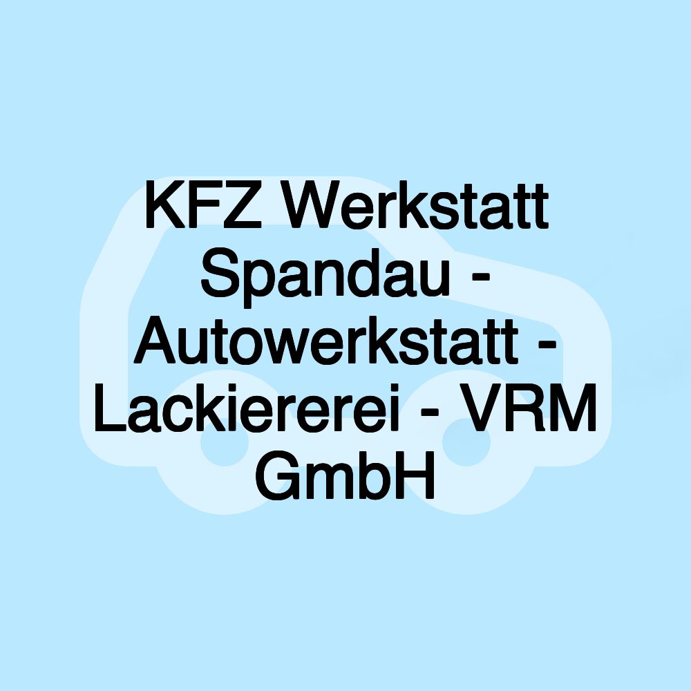 KFZ Werkstatt Spandau - Autowerkstatt - Lackiererei - VRM GmbH