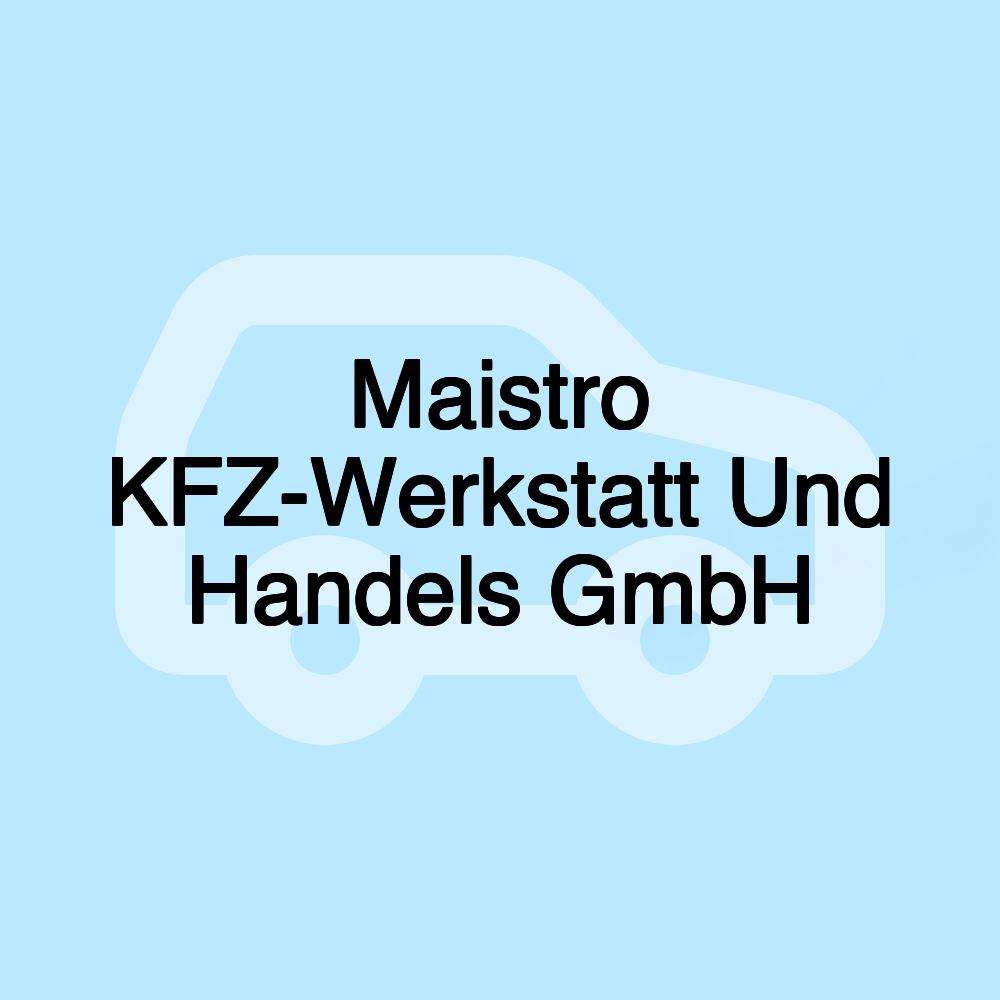 Maistro KFZ-Werkstatt Und Handels GmbH