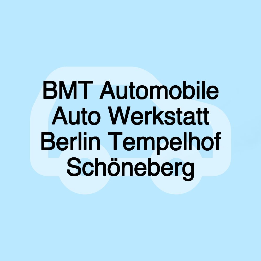 BMT Automobile Auto Werkstatt Berlin Tempelhof Schöneberg