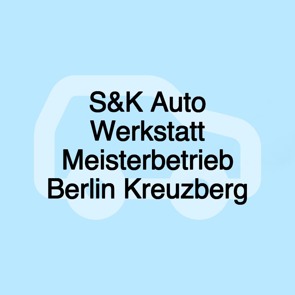 S&K Auto Werkstatt Meisterbetrieb Berlin Kreuzberg