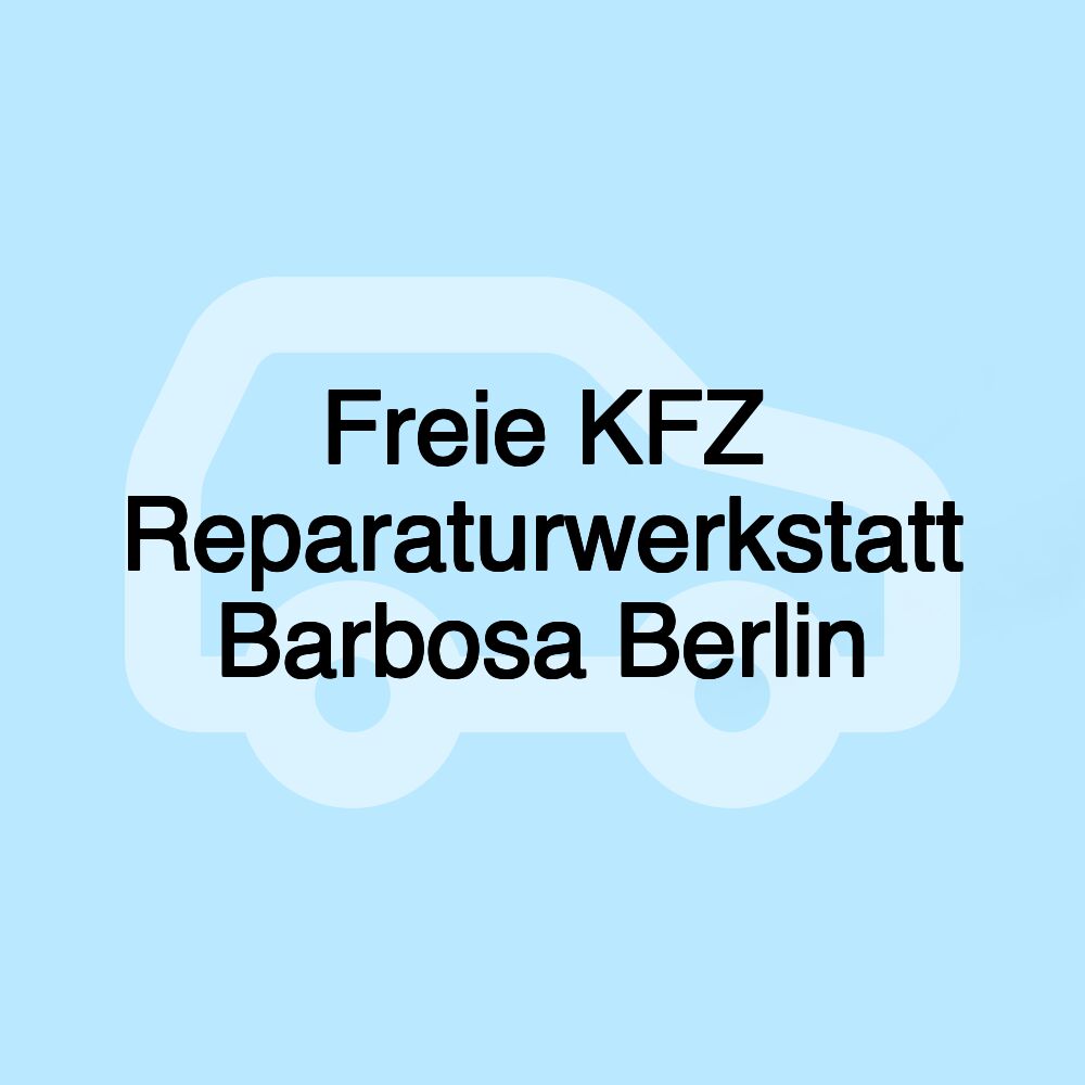 Freie KFZ Reparaturwerkstatt Barbosa Berlin