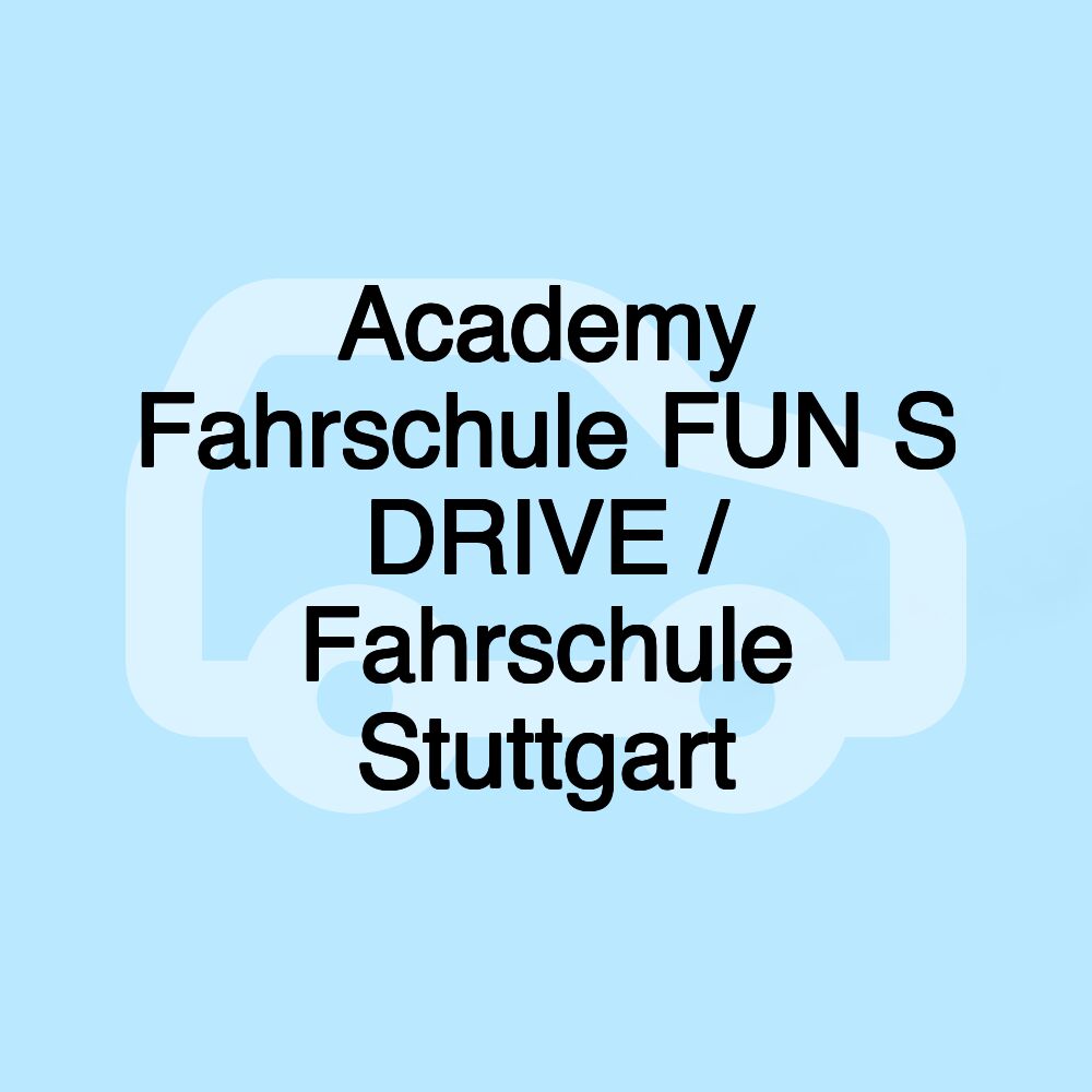 Academy Fahrschule FUN S DRIVE / Fahrschule Stuttgart