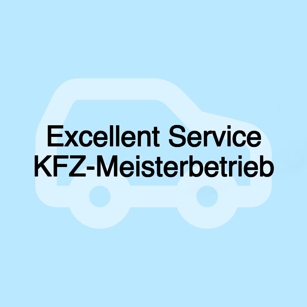 Excellent Service KFZ-Meisterbetrieb