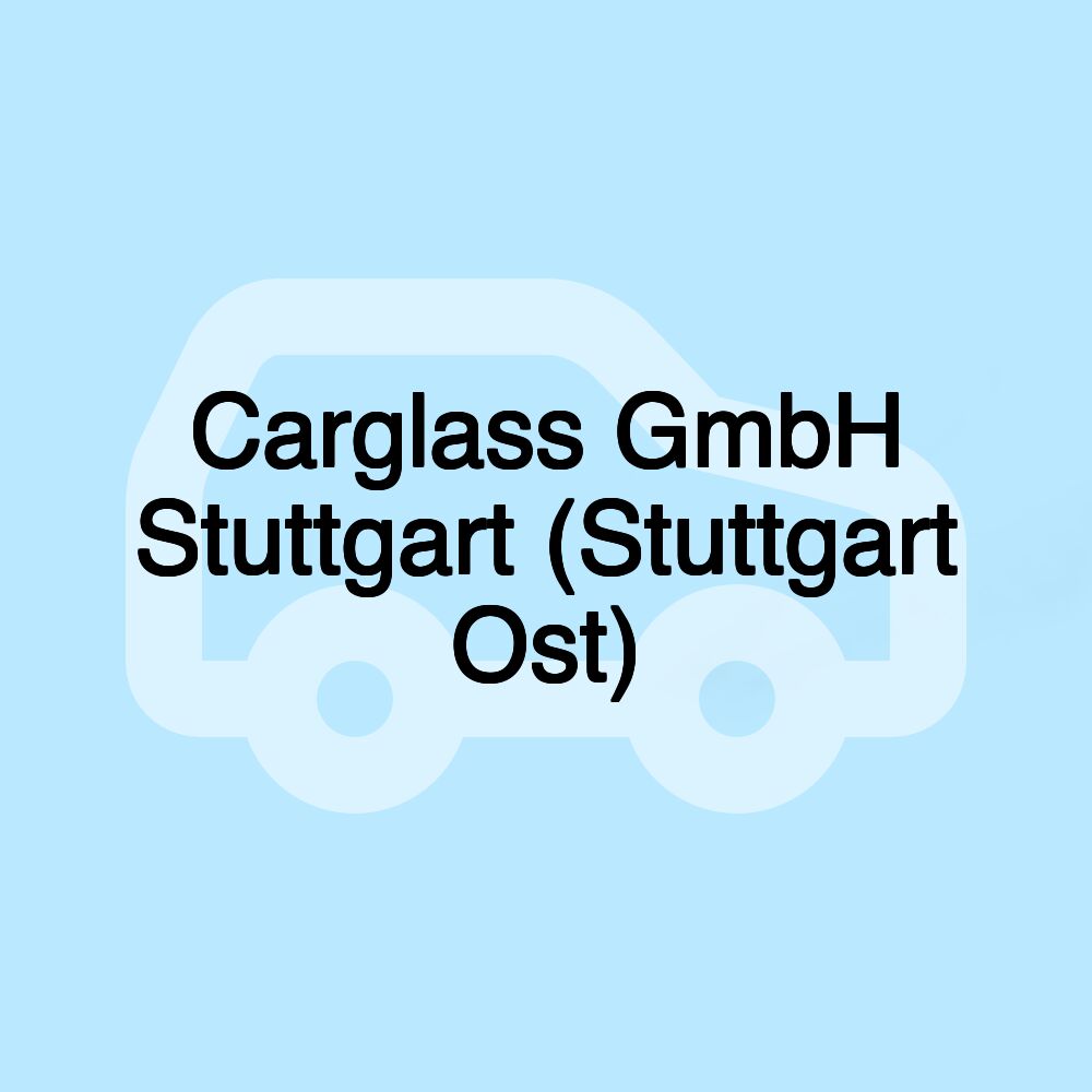 Carglass GmbH Stuttgart (Stuttgart Ost)