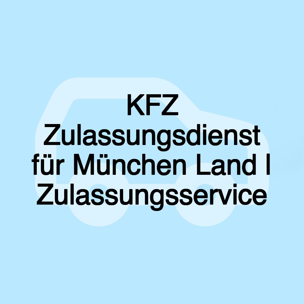 KFZ Zulassungsdienst für München Land | Zulassungsservice