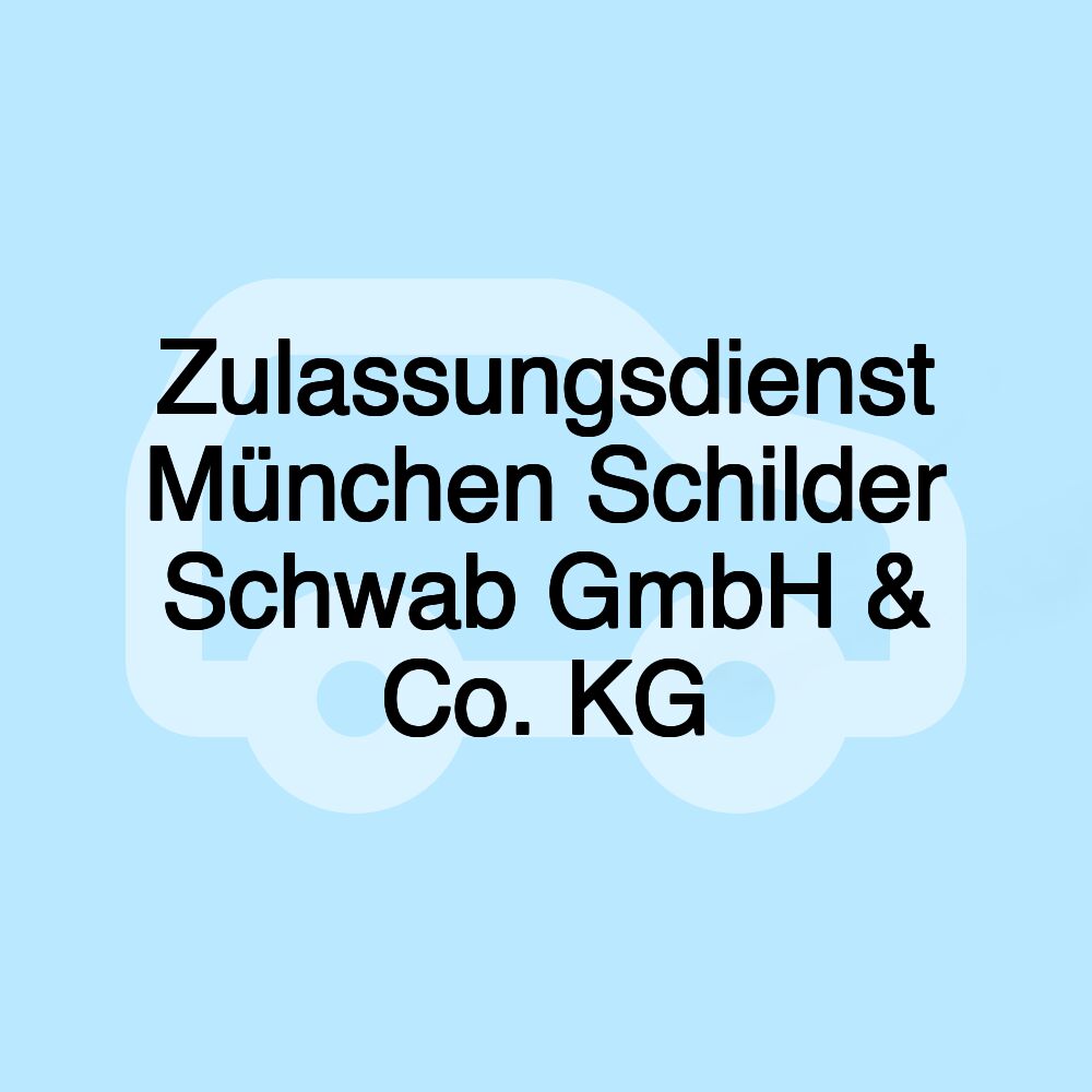 Zulassungsdienst München Schilder Schwab GmbH & Co. KG