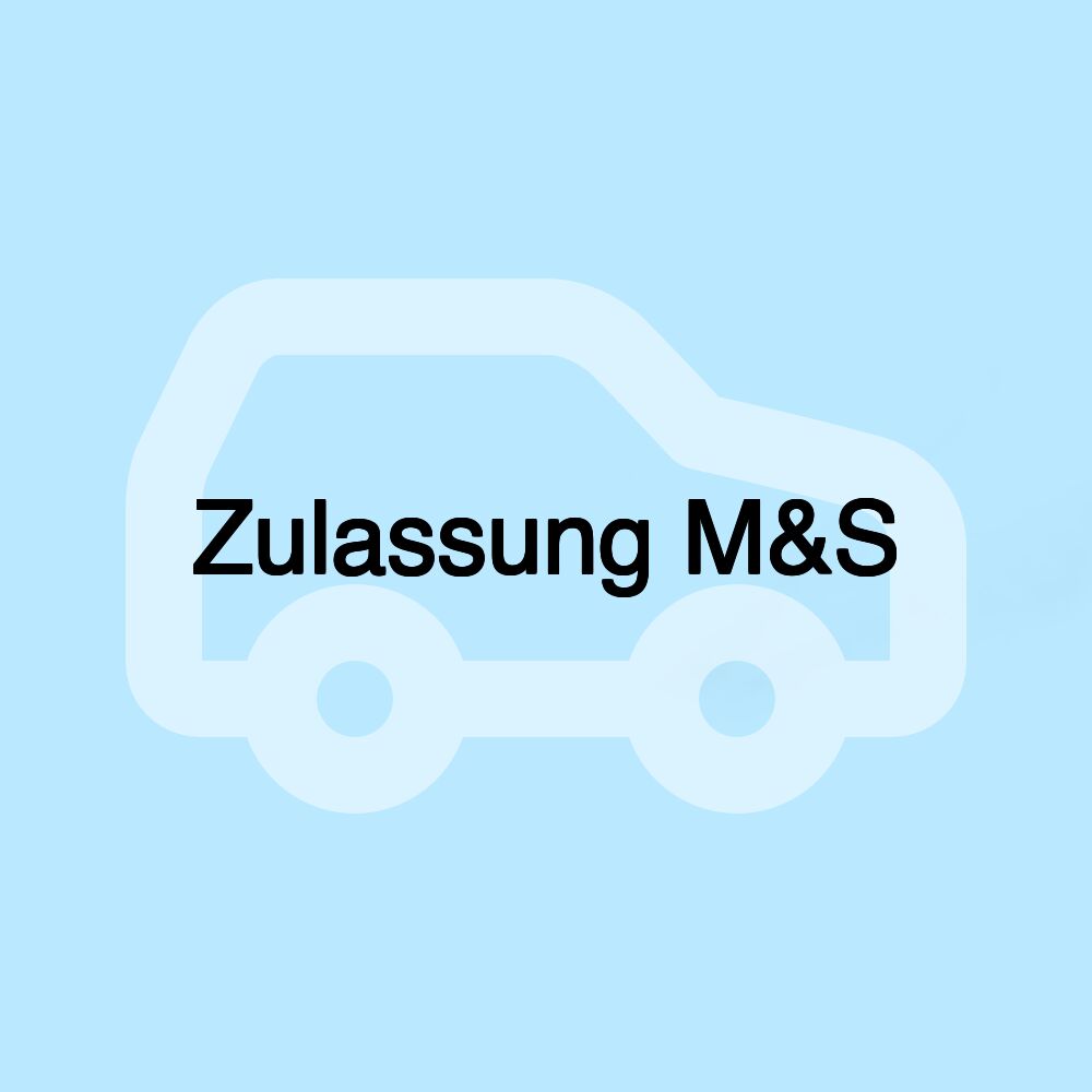 Zulassung M&S