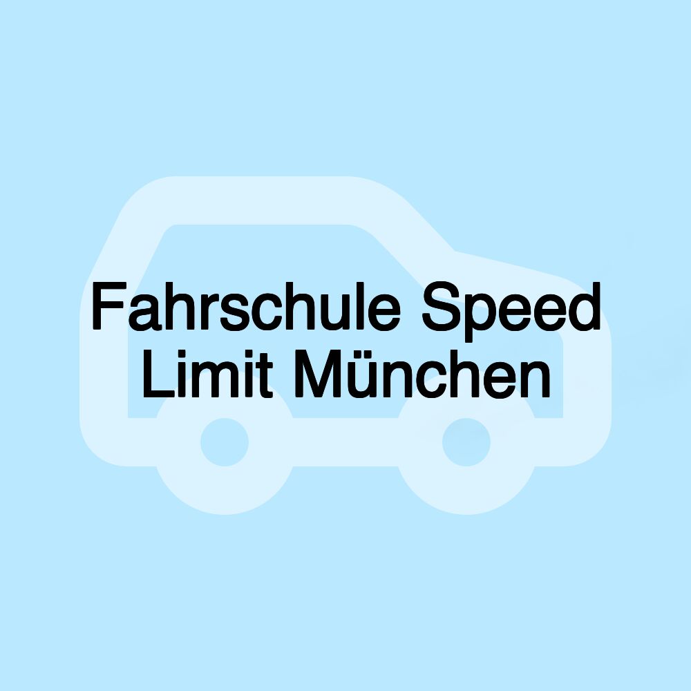 Fahrschule Speed Limit München