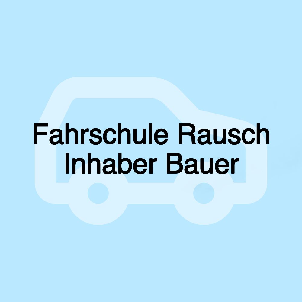 Fahrschule Rausch Inhaber Bauer