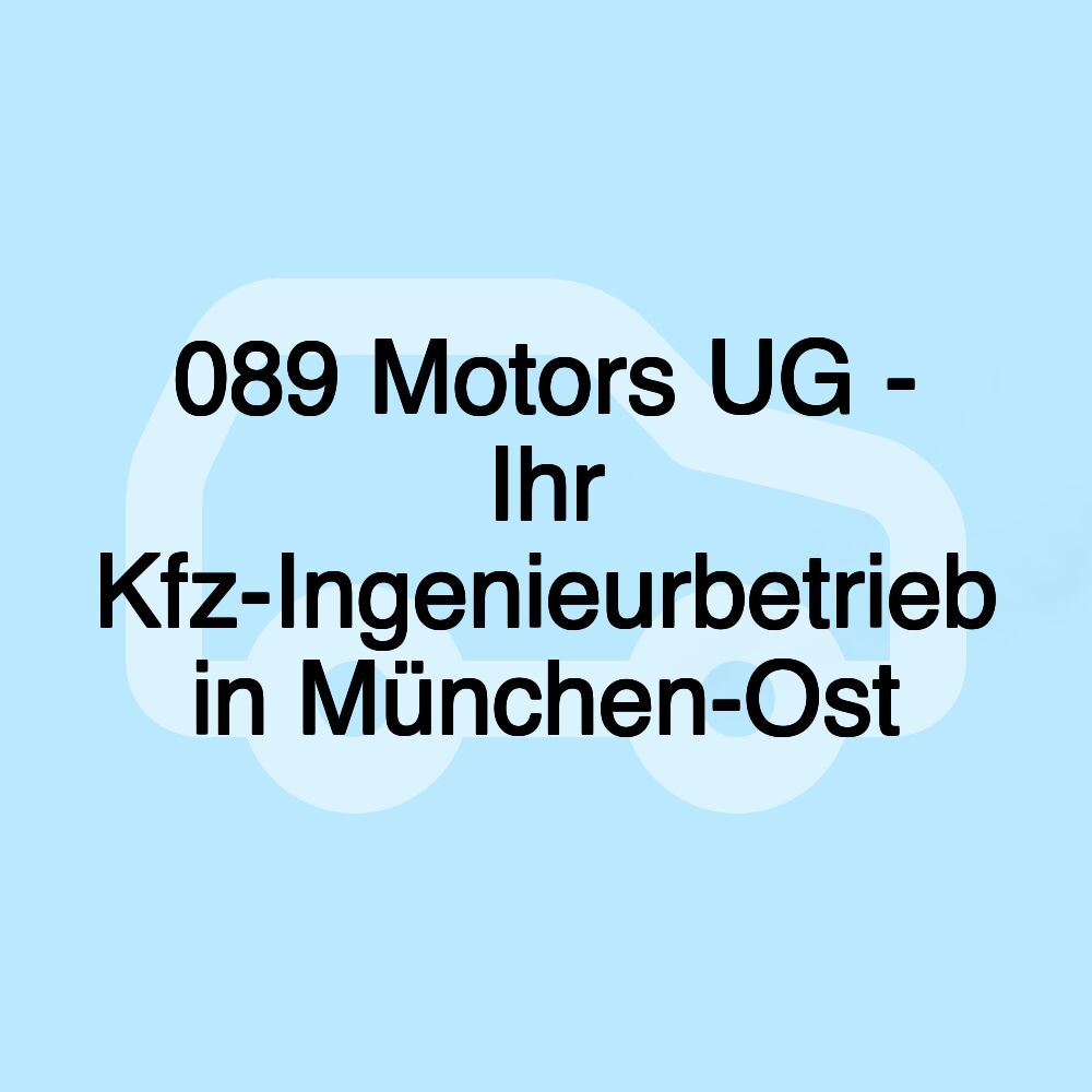 089 Motors UG - Ihr Kfz-Ingenieurbetrieb in München-Ost