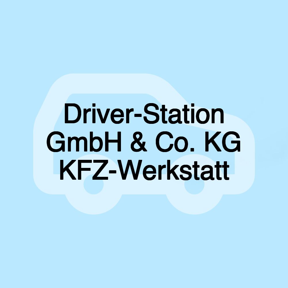 Driver-Station GmbH & Co. KG KFZ-Werkstatt