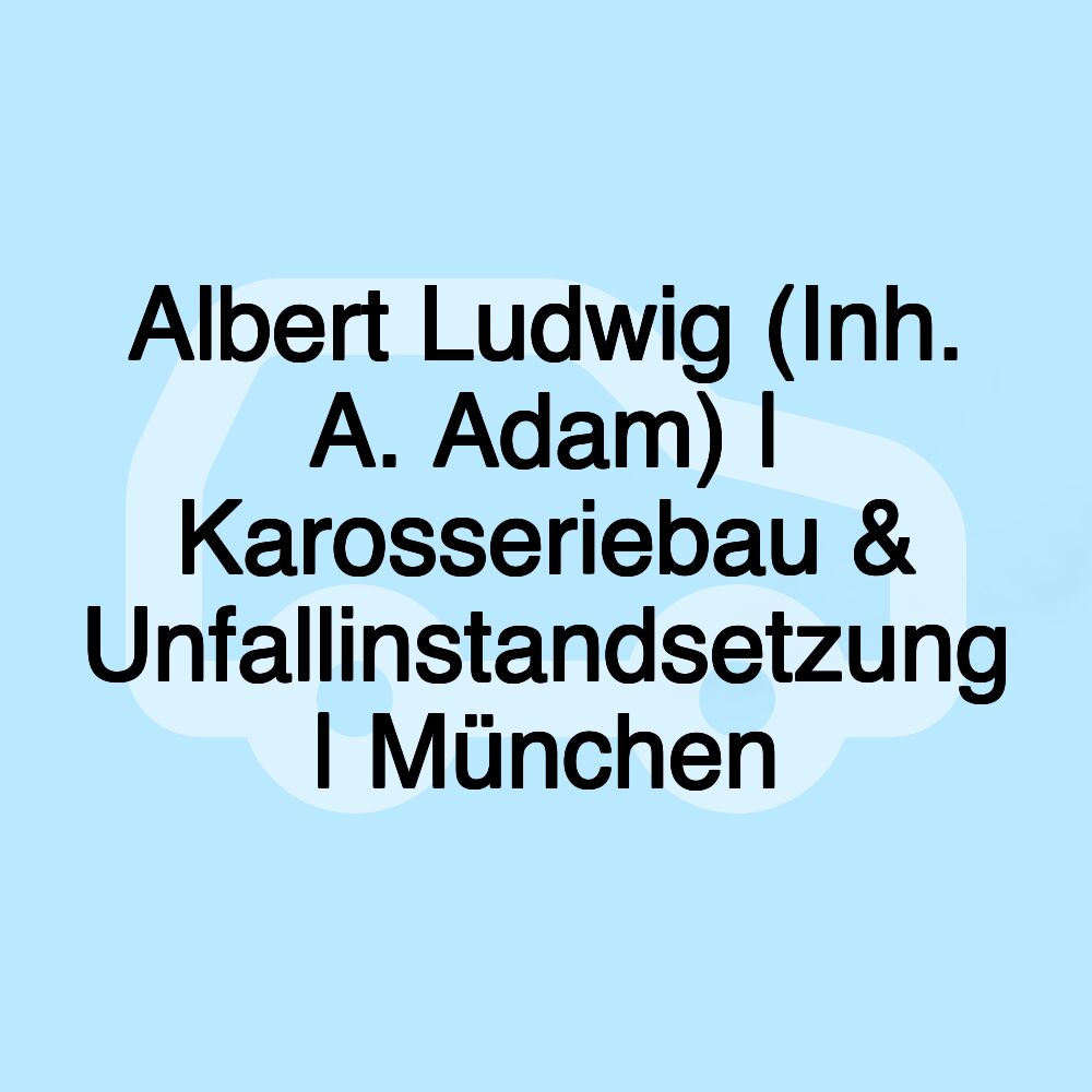 Albert Ludwig (Inh. A. Adam) | Karosseriebau & Unfallinstandsetzung | München